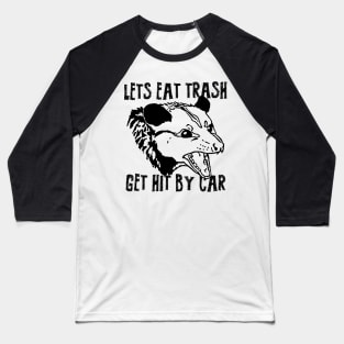 Lets eat trash get hit by car Baseball T-Shirt